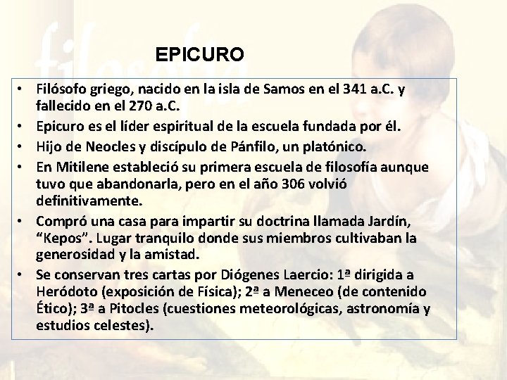 Epicuro EPICURO • Filósofo griego, nacido en la isla de Samos en el 341