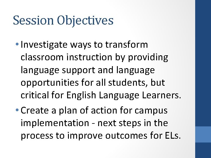 Session Objectives • Investigate ways to transform classroom instruction by providing language support and