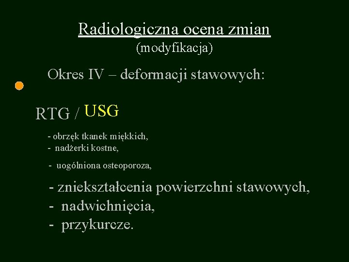 Radiologiczna ocena zmian (modyfikacja) Okres IV – deformacji stawowych: RTG / USG - obrzęk