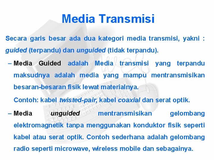 Media Transmisi Secara garis besar ada dua kategori media transmisi, yakni : guided (terpandu)