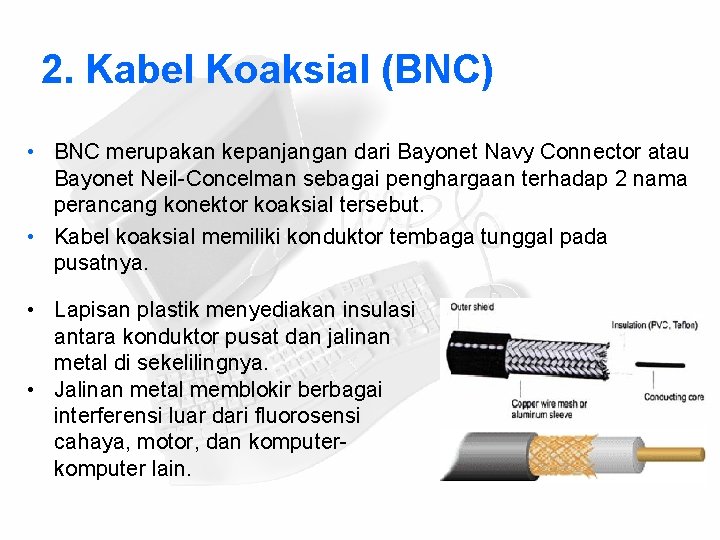 2. Kabel Koaksial (BNC) • BNC merupakan kepanjangan dari Bayonet Navy Connector atau Bayonet