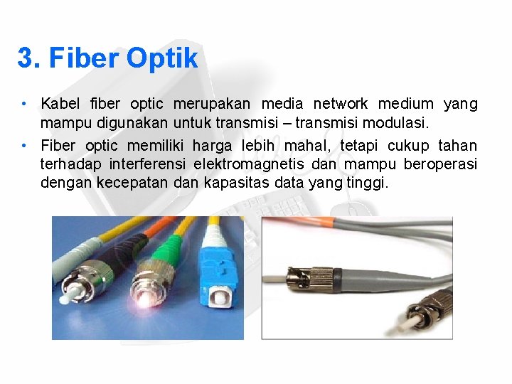 3. Fiber Optik • Kabel fiber optic merupakan media network medium yang mampu digunakan