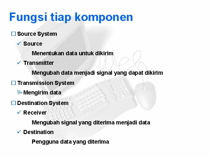 Fungsi tiap komponen � Source System ü Source Menentukan data untuk dikirim ü Transmitter