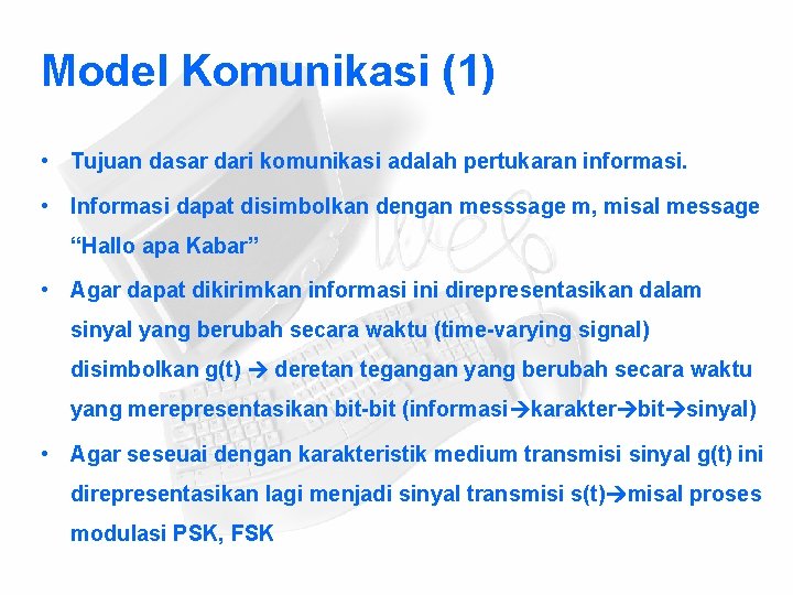 Model Komunikasi (1) • Tujuan dasar dari komunikasi adalah pertukaran informasi. • Informasi dapat