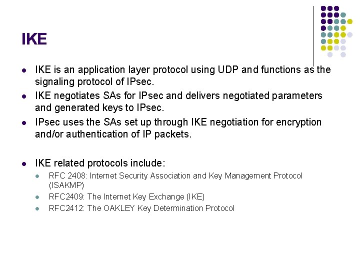 IKE l l IKE is an application layer protocol using UDP and functions as