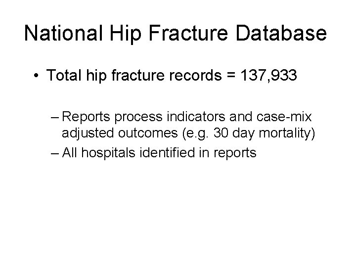 National Hip Fracture Database • Total hip fracture records = 137, 933 – Reports