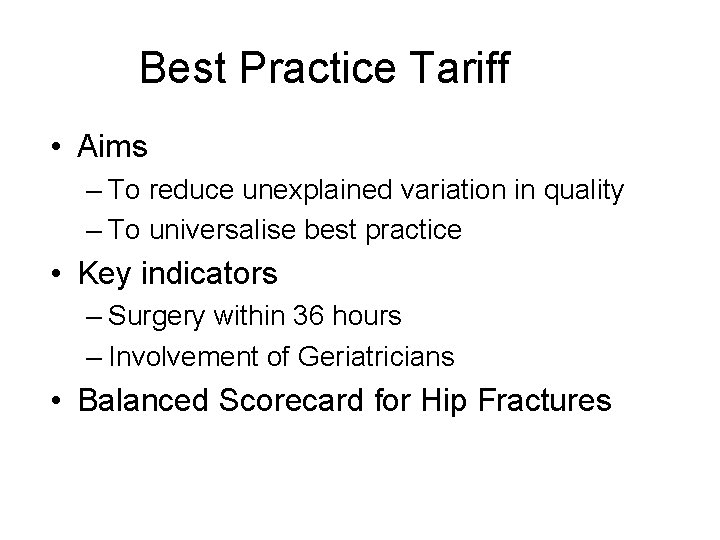 Best Practice Tariff • Aims – To reduce unexplained variation in quality – To