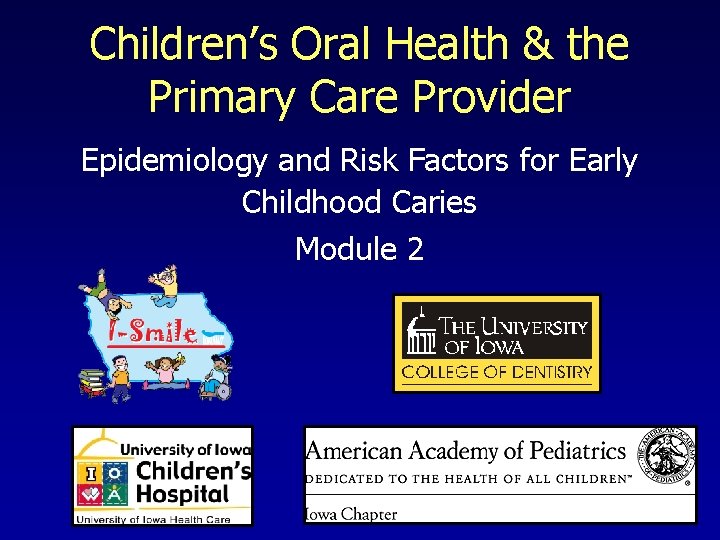 Children’s Oral Health & the Primary Care Provider Epidemiology and Risk Factors for Early