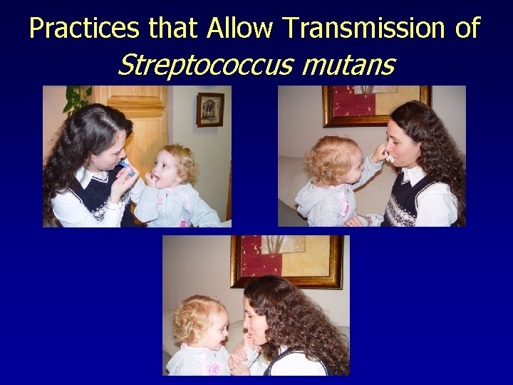 Practices that Allow Transmission of Streptococcus mutans 