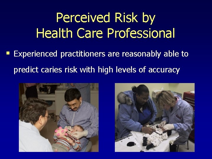 Perceived Risk by Health Care Professional § Experienced practitioners are reasonably able to predict