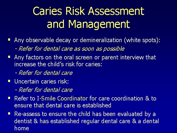 Caries Risk Assessment and Management § Any observable decay or demineralization (white spots): -