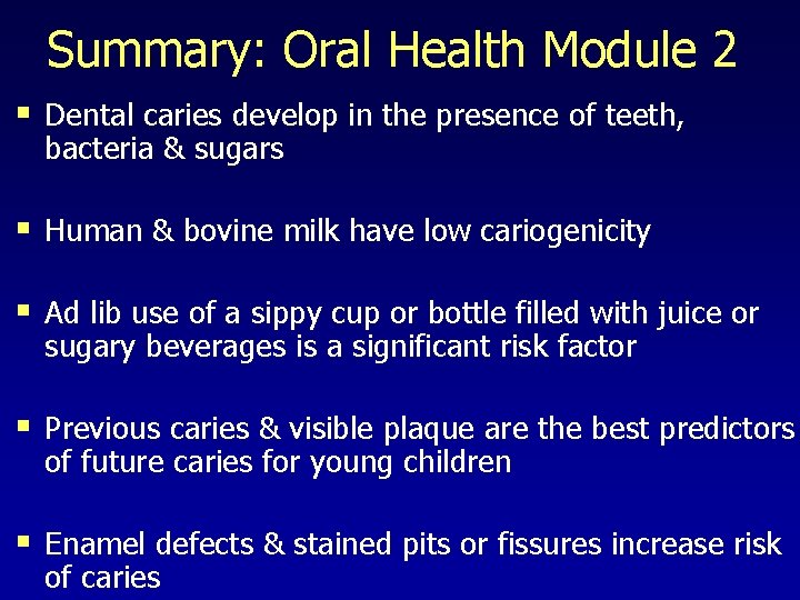 Summary: Oral Health Module 2 § Dental caries develop in the presence of teeth,