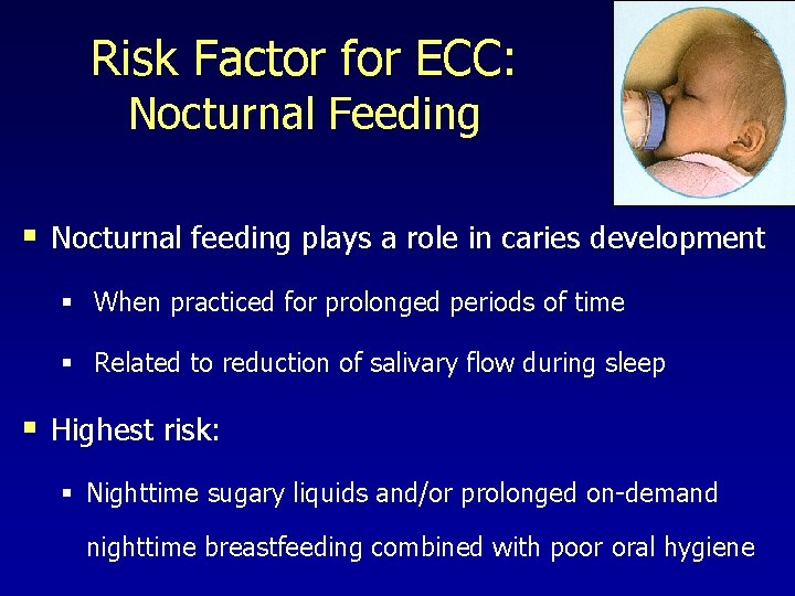 Risk Factor for ECC: Nocturnal Feeding § Nocturnal feeding plays a role in caries