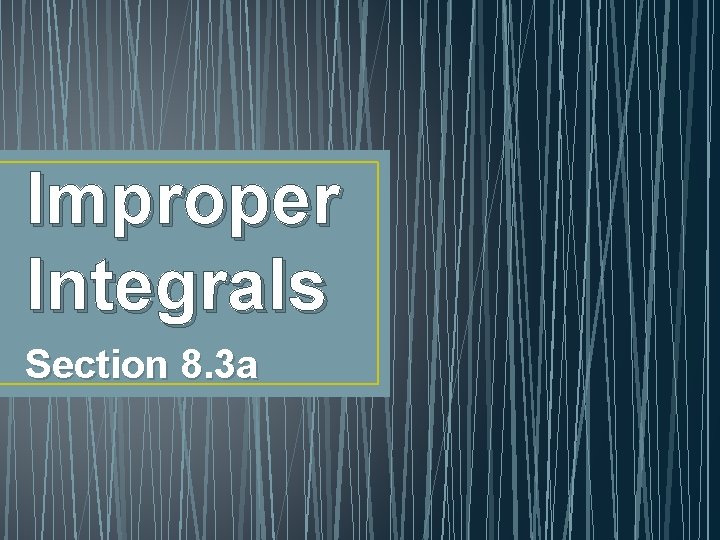 Improper Integrals Section 8. 3 a Improper Integrals Section 8. 3 a