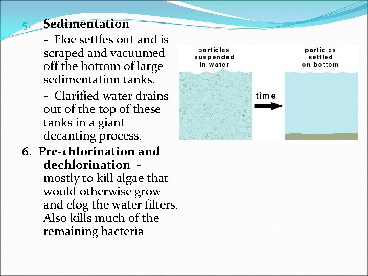 Sedimentation – - Floc settles out and is scraped and vacuumed off the bottom