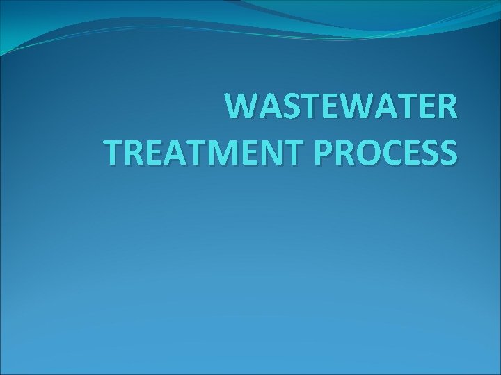 WASTEWATER TREATMENT PROCESS 