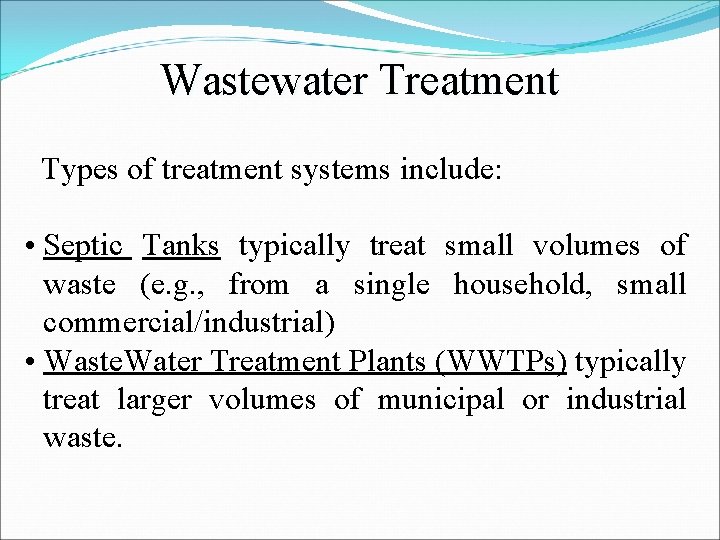 Wastewater Treatment Types of treatment systems include: • Septic Tanks typically treat small volumes