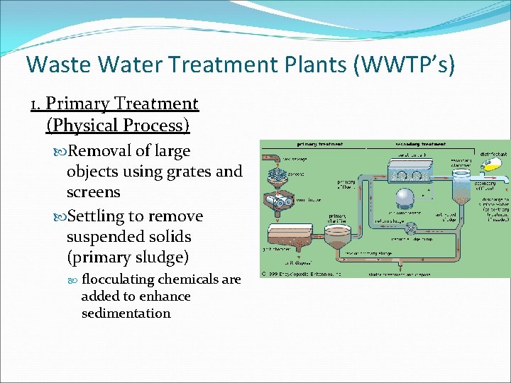 Waste Water Treatment Plants (WWTP’s) 1. Primary Treatment (Physical Process) Removal of large objects