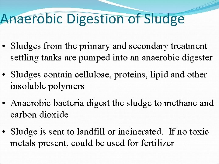 Anaerobic Digestion of Sludge • Sludges from the primary and secondary treatment settling tanks