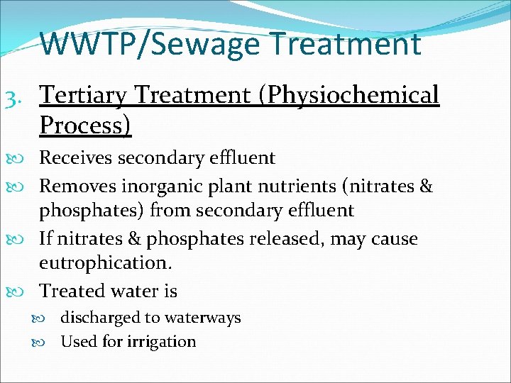 WWTP/Sewage Treatment 3. Tertiary Treatment (Physiochemical Process) Receives secondary effluent Removes inorganic plant nutrients