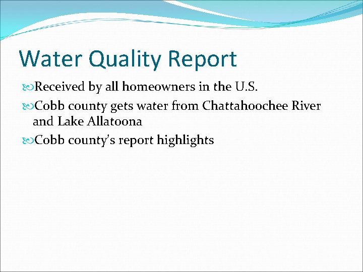 Water Quality Report Received by all homeowners in the U. S. Cobb county gets