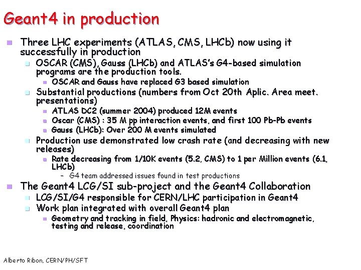 Geant 4 in production n Three LHC experiments (ATLAS, CMS, LHCb) now using it