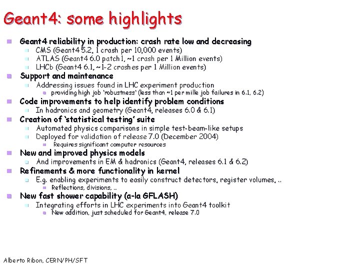 Geant 4: some highlights n Geant 4 reliability in production: crash rate low and