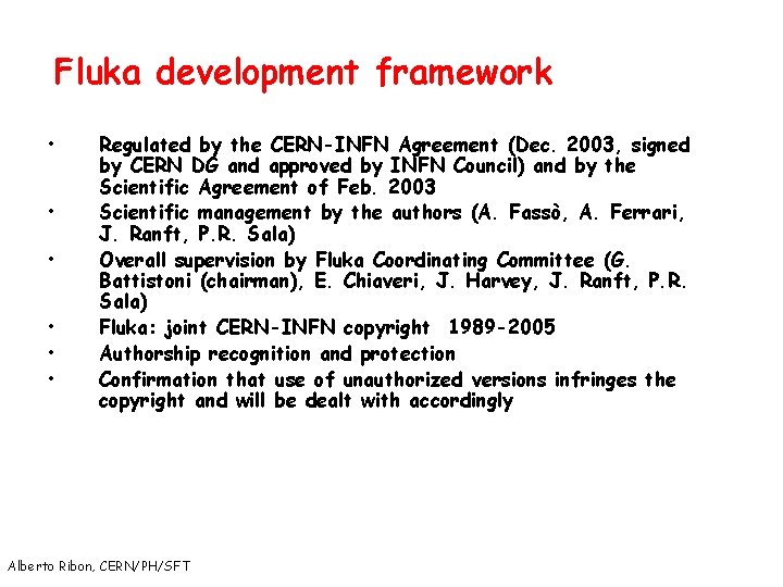 Fluka development framework • • • Regulated by the CERN-INFN Agreement (Dec. 2003, signed