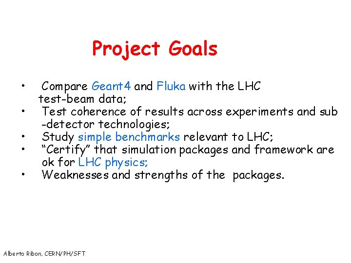 Project Goals • • • Compare Geant 4 and Fluka with the LHC test-beam