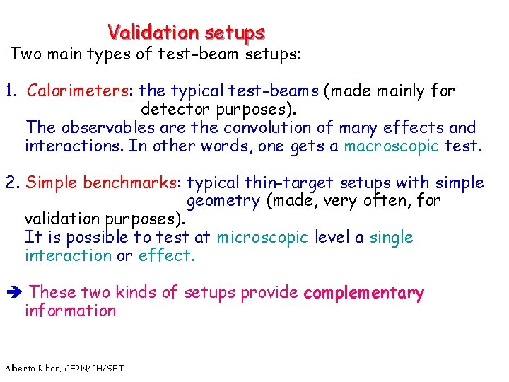 Validation setups Two main types of test-beam setups: 1. Calorimeters: the typical test-beams (made