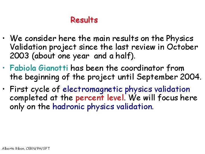 Results • We consider here the main results on the Physics Validation project since