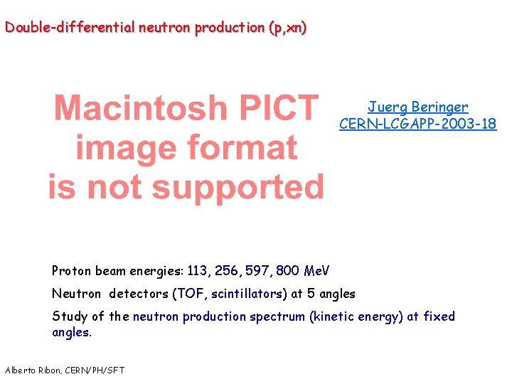 Double-differential neutron production (p, xn) Juerg Beringer CERN-LCGAPP-2003 -18 Proton beam energies: 113, 256,