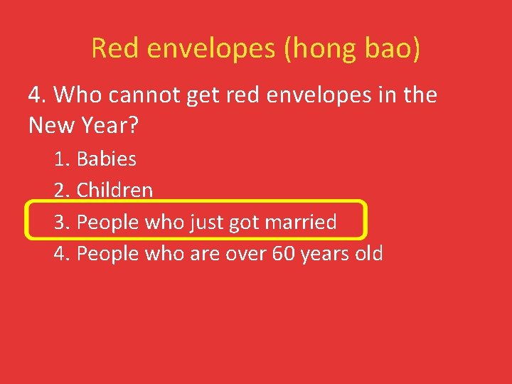 Red envelopes (hong bao) 4. Who cannot get red envelopes in the New Year?