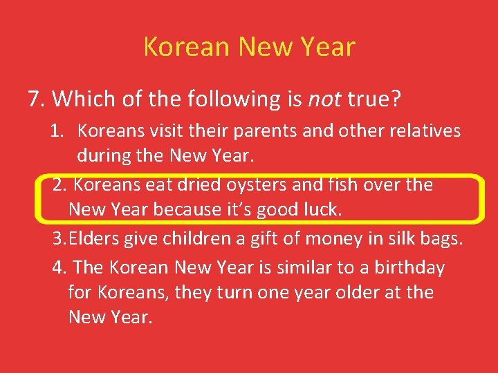 Korean New Year 7. Which of the following is not true? 1. Koreans visit