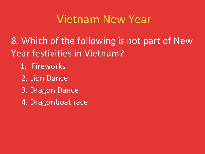 Vietnam New Year 8. Which of the following is not part of New Year