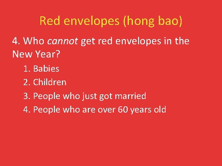 Red envelopes (hong bao) 4. Who cannot get red envelopes in the New Year?