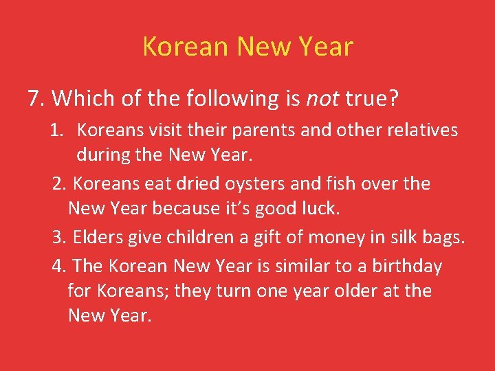 Korean New Year 7. Which of the following is not true? 1. Koreans visit