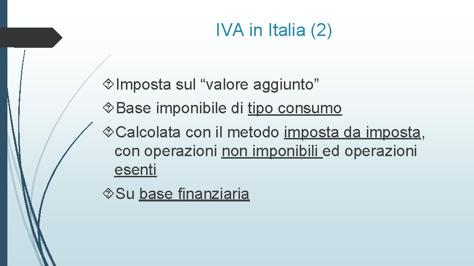 IVA in Italia (2) Imposta sul “valore aggiunto” Base imponibile di tipo consumo Calcolata