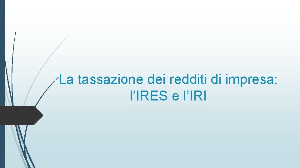 La tassazione dei redditi di impresa: l’IRES e l’IRI 