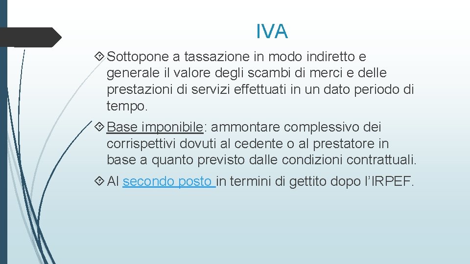 IVA Sottopone a tassazione in modo indiretto e generale il valore degli scambi di