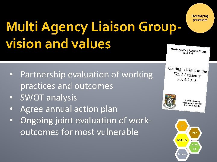Multi Agency Liaison Groupvision and values • Partnership evaluation of working practices and outcomes Multi Agency Liaison Groupvision and values • Partnership evaluation of working practices and outcomes