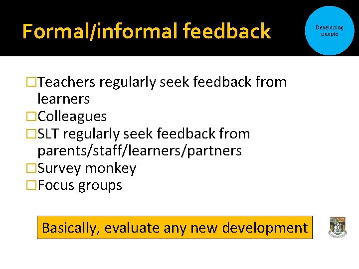 Formal/informal feedback �Teachers regularly seek feedback from learners �Colleagues �SLT regularly seek feedback from Formal/informal feedback �Teachers regularly seek feedback from learners �Colleagues �SLT regularly seek feedback from