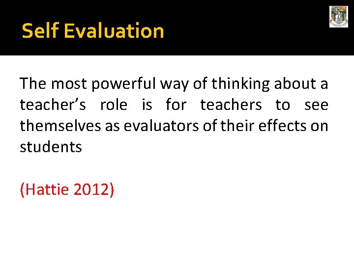 Self Evaluation The most powerful way of thinking about a teacher’s role is for Self Evaluation The most powerful way of thinking about a teacher’s role is for