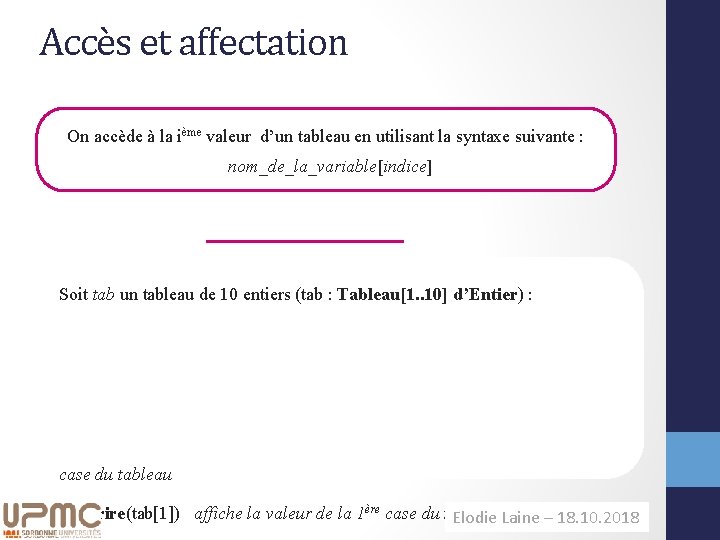 Accès et affectation On accède à la ième valeur d’un tableau en utilisant la