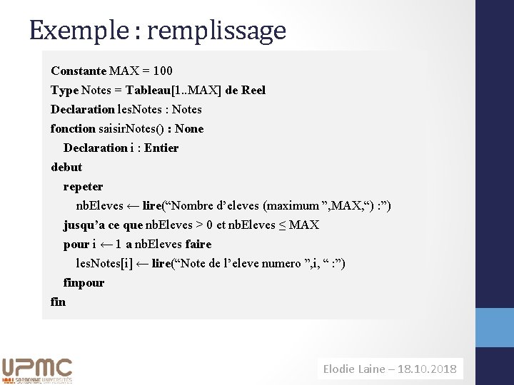 Exemple : remplissage Constante MAX = 100 Type Notes = Tableau[1. . MAX] de