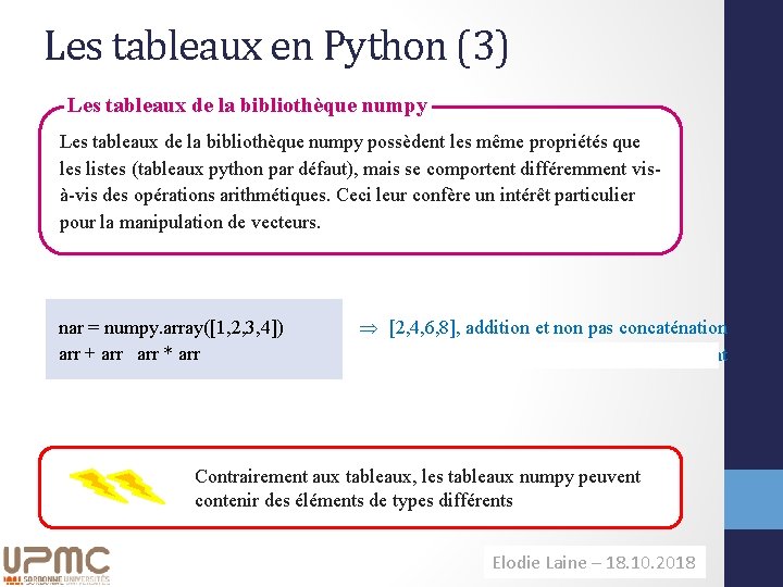 Les tableaux en Python (3) Les tableaux de la bibliothèque numpy possèdent les même