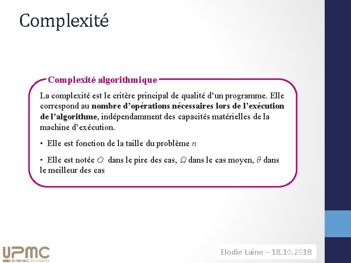 Complexité algorithmique La complexité est le critère principal de qualité d’un programme. Elle correspond