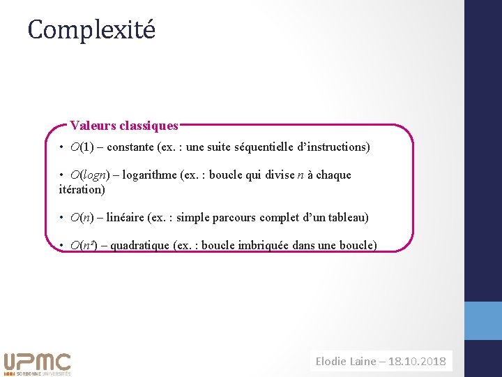 Complexité Valeurs classiques • Ο(1) – constante (ex. : une suite séquentielle d’instructions) •