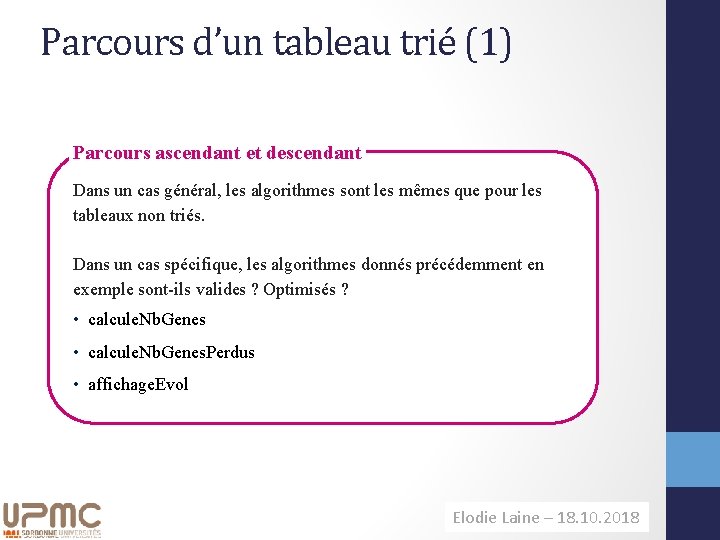 Parcours d’un tableau trié (1) Parcours ascendant et descendant Dans un cas général, les