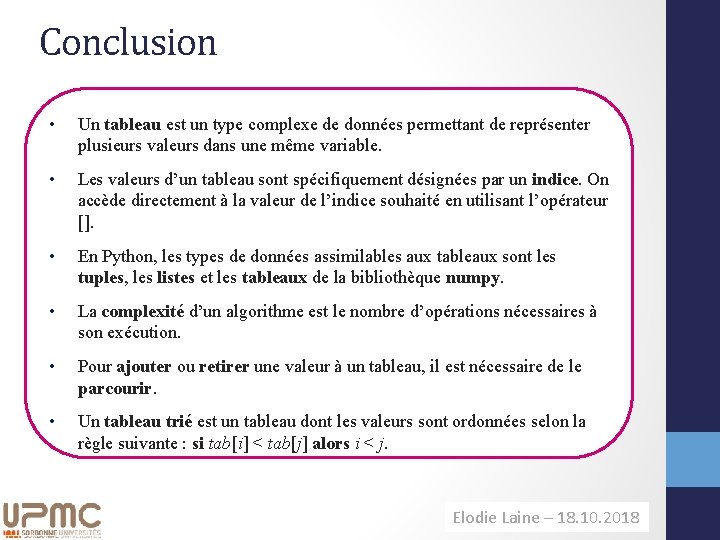 Conclusion • Un tableau est un type complexe de données permettant de représenter plusieurs